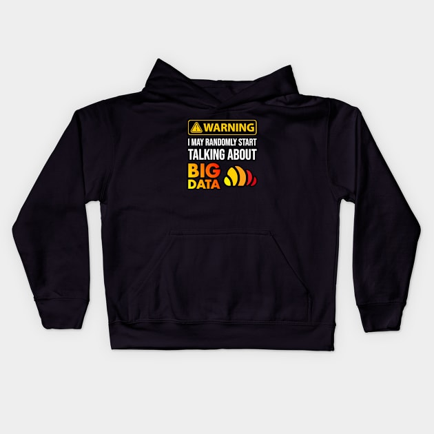 Warning I May Randomly Start Talking About Big Data Kids Hoodie by Peachy T-Shirts